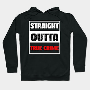 Straight Outta True Crime, True Crime Obsessed Hoodie